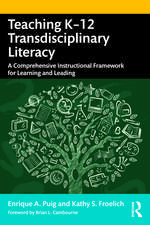 Teaching K–12 Transdisciplinary Literacy: A Comprehensive Instructional Framework for Learning and Leading