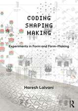 Coding, Shaping, Making: Experiments in Form and Form-Making