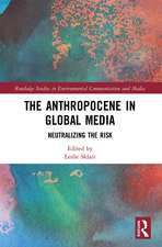 The Anthropocene in Global Media: Neutralizing the risk