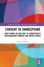 Consent in Shakespeare: What Women Do and Don’t Say and Do in Shakespeare’s Mediterranean Comedies and Origin Stories