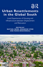 Urban Resettlements in the Global South: Lived Experiences of Housing and Infrastructure between Displacement and Relocation