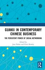 Guanxi in Contemporary Chinese Business: The Persistent Power of Social Networking