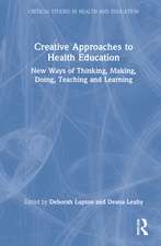 Creative Approaches to Health Education: New Ways of Thinking, Making, Doing, Teaching and Learning