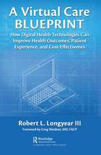 Virtual Care Blueprint: How Digital Health Technologies Can Improve Health Outcomes, Patient Experience, and Cost Effectiveness