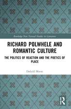 Richard Polwhele and Romantic Culture: The Politics of Reaction and the Poetics of Place