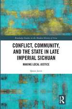 Conflict, Community, and the State in Late Imperial Sichuan: Making Local Justice