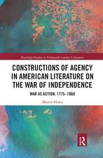 Constructions of Agency in American Literature on the War of Independence: War as Action, 1775-1860