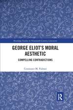 George Eliot’s Moral Aesthetic: Compelling Contradictions