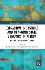 Extractive Industries and Changing State Dynamics in Africa: Beyond the Resource Curse