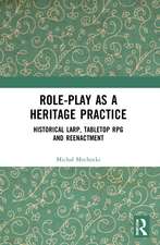 Role-play as a Heritage Practice: Historical Larp, Tabletop RPG and Reenactment