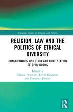 Religion, Law and the Politics of Ethical Diversity: Conscientious Objection and Contestation of Civil Norms