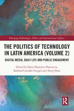 The Politics of Technology in Latin America (Volume 2): Digital Media, Daily Life and Public Engagement