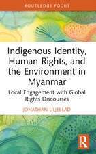 Indigenous Identity, Human Rights, and the Environment in Myanmar: Local Engagement with Global Rights Discourses