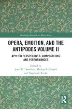 Opera, Emotion, and the Antipodes Volume II: Applied Perspectives: Compositions and Performances