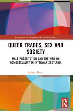 Queer Trades, Sex and Society: Male Prostitution and the War on Homosexuality in Interwar Scotland