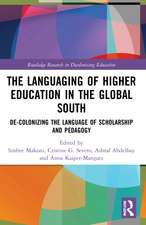 The Languaging of Higher Education in the Global South: De-Colonizing the Language of Scholarship and Pedagogy