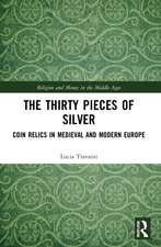 The Thirty Pieces of Silver: Coin Relics in Medieval and Modern Europe