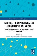 Global Perspectives on Journalism in Nepal: Nepalese News Media in the Twenty–First Century