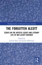 The Forgotten Alcott: Essays on the Artistic Legacy and Literary Life of May Alcott Nieriker