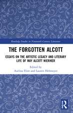 The Forgotten Alcott: Essays on the Artistic Legacy and Literary Life of May Alcott Nieriker