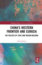 China’s Western Frontier and Eurasia: The Politics of State and Region-Building