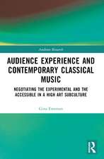 Audience Experience and Contemporary Classical Music: Negotiating the Experimental and the Accessible in a High Art Subculture