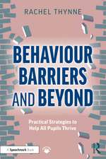 Behaviour Barriers and Beyond: Practical Strategies to Help All Pupils Thrive