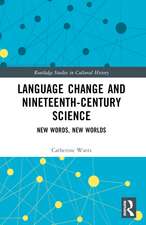 Language Change and Nineteenth-Century Science: New Words, New Worlds