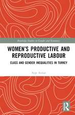 Women’s Productive and Reproductive Labour: Class and Gender Inequalities in Turkey