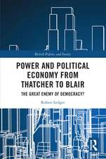 Power and Political Economy from Thatcher to Blair: The Great Enemy of Democracy?