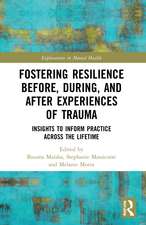 Fostering Resilience Before, During, and After Experiences of Trauma: Insights to Inform Practice Across the Lifetime