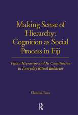 Making Sense of Hierarchy: Cognition as Social Process in Fiji: Fijian Hierarchy and Its Constitution in Everyday Ritual Behavior