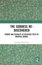 The Goddess Re-discovered: Gender and Sexuality in Religious Texts of Medieval Bengal