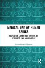 Medical Use of Human Beings: Respect as a Basis for Critique of Discourse, Law and Practice