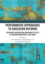 Performative Approaches to Education Reforms: Exploring Intended and Unintended Effects of Reforms Morphing as they Move