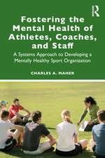 Fostering the Mental Health of Athletes, Coaches, and Staff: A Systems Approach to Developing a Mentally Healthy Sport Organization