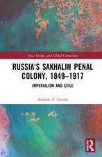 Russia's Sakhalin Penal Colony, 1849–1917: Imperialism and Exile