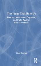 The Ideas That Rule Us: How to Understand, Organise and Fight Against Bad Economics