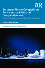 European Union Competition Policy versus Industrial Competitiveness: Stringent Regulation and its External Implications