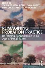 Reimagining Probation Practice: Re-forming Rehabilitation in an Age of Penal Excess