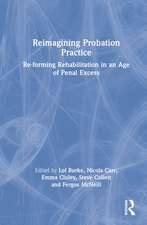 Reimagining Probation Practice: Re-forming Rehabilitation in an Age of Penal Excess