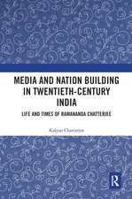 Media and Nation Building in Twentieth-Century India: Life and Times of Ramananda Chatterjee