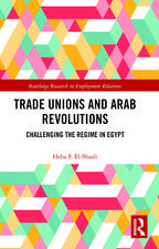 Trade Unions and Arab Revolutions: Challenging the Regime in Egypt