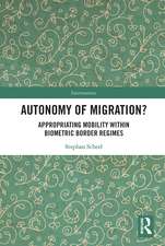 Autonomy of Migration?: Appropriating Mobility within Biometric Border Regimes