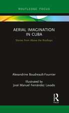 Aerial Imagination in Cuba: Stories from Above the Rooftops