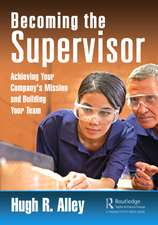 Becoming the Supervisor: Achieving Your Company's Mission and Building Your Team