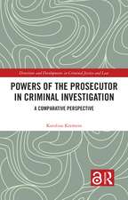 Powers of the Prosecutor in Criminal Investigation: A Comparative Perspective