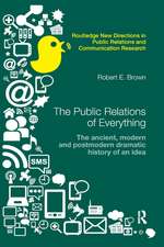 The Public Relations of Everything: The Ancient, Modern and Postmodern Dramatic History of an Idea