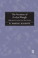 The Vocation of Evelyn Waugh: Faith and Art in the Post-War Fiction