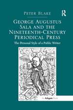 George Augustus Sala and the Nineteenth-Century Periodical Press: The Personal Style of a Public Writer